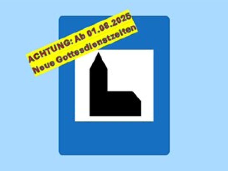 Achtung: neue Gottesdienstzeiten ab 01.08.2025